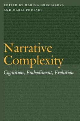 Narrative Complexity: Cognition, Embodiment, Evolution by Marina Grishakova: New