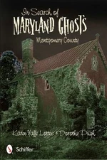 In Search of Maryland Ghosts: Montgomery County, , Pugh, Dorothy, Lottes, Karen 