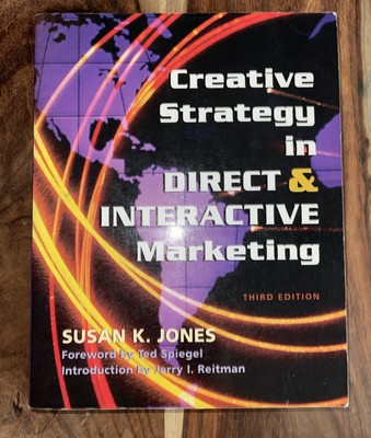 CREATIVE STRATEGY IN DIRECT & INTERACTIVE MARKETING: THIRD By Susan K Jones