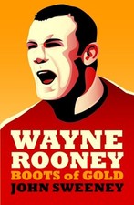 Wayne Rooney: Boots of Gold by John Sweeney Paperback / softback Book The Fast