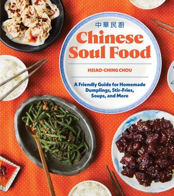Chinese Soul Food: A Friendly Guide for Homemade Dumplings, Stir-Fries, Soup...