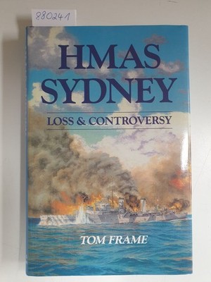 HMAS Sydney : Loss And Controversy : Frame, Tom: