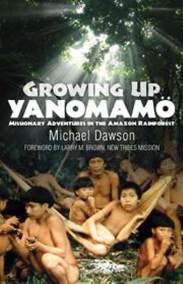 Growing Up Yanomamo: Missionary Adventures in the Amazon Rainforest - Dawson, Mi