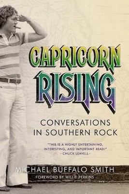 Capricorn Rising: Conversations in Southern Rock by Michael Buffalo Smith (Engli