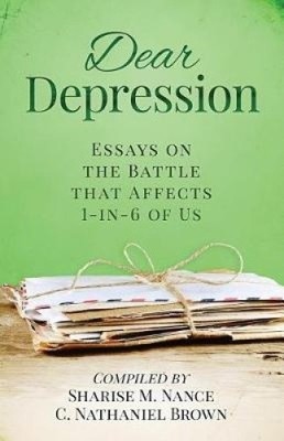 Dear Depression: Essays on the Battle that Affects 1-in-6 of Us [Paperback]