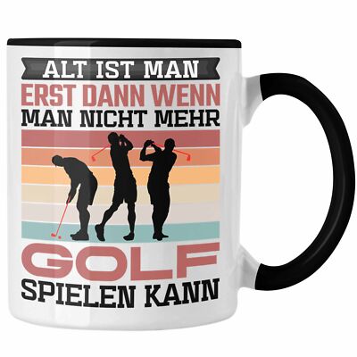 Trendation - Golfer Tasse Geschenk Spruch Alt Ist Man Erst Dann Wenn Man Nicht M