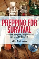 Prepping for Survival: Disaster Emergency Preparedness for Disaster Su by Spence