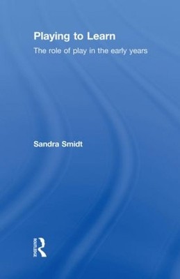 Playing to Learn: The role of play in the early years by Sandra Smidt (English) 
