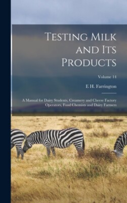 Farrington - Testing Milk and Its Products  A Manual for Dairy Student - X555z