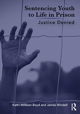 Milliken-Boyd - Sentencing Youth to Life in Prison  Justice Denied - p - X555z