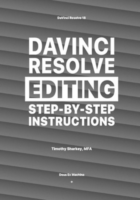 DaVinci Resolve Editing Step-By-Step Instructions by Timothy Sharkey Paperback B