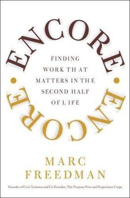 Encore: Finding Work that Matters in the Second Half of Life by Marc Freedman