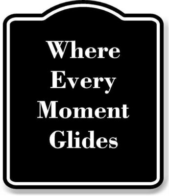 Where Every Moment Glides BLACK Aluminum Composite Sign