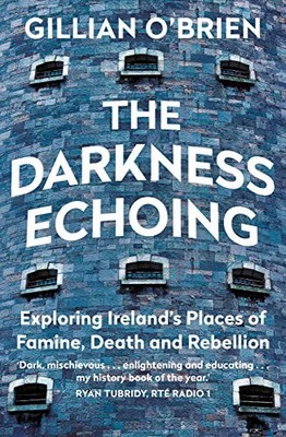 The Darkness Echoing: Exploring Ireland's Plac by O'Brien, Dr Gillian 1781620504