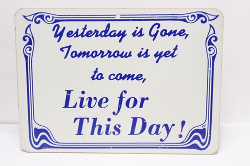 YESTERDAY IS GONE TOMORROW IS YET TO COME LIVE FOR THIS DAY SIGN WALL DECOR