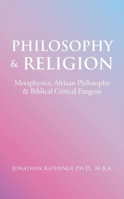 Kathenge PhD - Philosophy  Religion  Metaphysics African Philosophy  - X555z