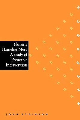 Nursing Homeless Men: A Study of Pro..., Atkinson, John