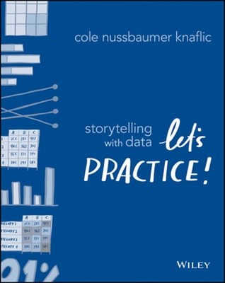 Storytelling with Data: Let's Practice! by Cole Nussbaumer Knaflic: Used