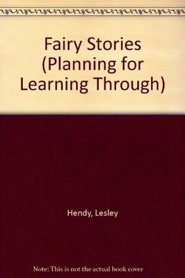 Fairy Stories (Planning for Learning Through) - Hendy, Lesley