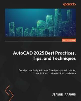 AutoCAD 2025 Best Practices, Tips, and Techniques: Boost productivity with: New