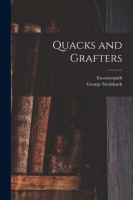 Ex-osteopat - Quacks and Grafters - New paperback or softback - N555z