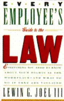 Every Employee's Guide to the Law: Everything You Need to Know about Your Rights