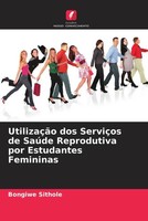 UtilizaçãO Dos ServiçOs De SaúDe Reprodutiva Por Estudantes Femininas Sithole