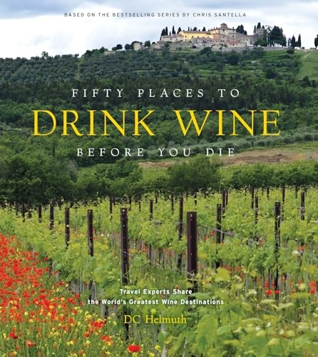 Fifty Places to Drink Wine Before You Die: Travel Experts... - Helmuth, DC