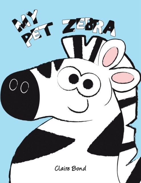 My Pet Zebra by Claire Bond PAPERBACK 9781528911153
