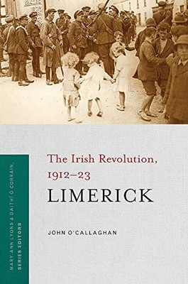 Limerick: The Irish Revolution, 191... by O'Callaghan, John Paperback / softback