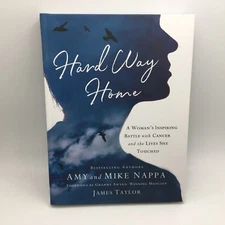 Hard Way Home: A Woman's Inspiring Battle with Cancer and the Lives She Touched 