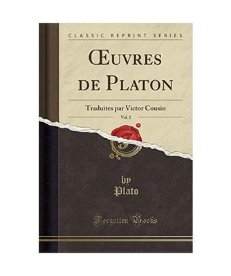 OEuvres de Platon, Vol. 2: Traduites par Victor Cousin [Classic Reprint]: Tradui