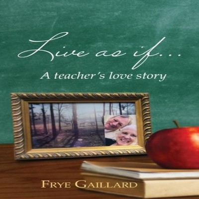 Live As If A teacher's love story Frye Gaillard Paperback Negativ