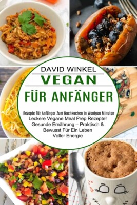 Vegan F?R Anf?Nger: Leckere Vegane Meal Prep Rezepte! Gesunde Ern?Hrung - P...