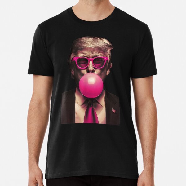 Trump Bubble Gum Funny Quote Saying 2025 Presidential Premium T-Shirt S-5XL