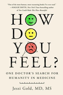 How Do You Feel?: One Doctor's Search for Humanity in Medicine by Gold