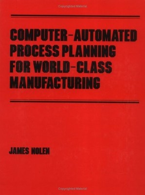 COMPUTER-AUTOMATED PROCESS PLANNING FOR WORLD-CLASS By James Nolen - Hardcover