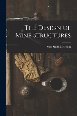 Ketchum - Design of Mine Structures - New paperback or softback - X555z