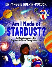 Am I Made of Stardust?: Dr. Maggie Answers the Big Questions for Young Scientist