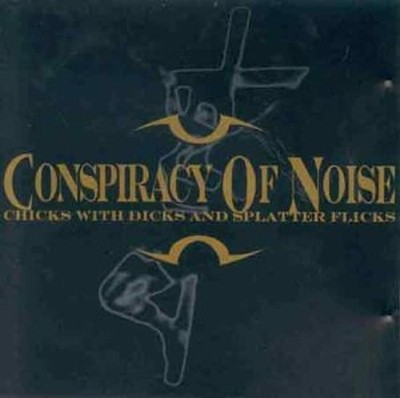 Conspiracy Of Noise - Chicks With Dicks And Splatter Flicks CD NEU