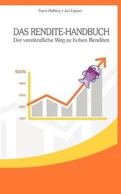 Das Rendite-Handbuch: Der verst?ndliche Weg zu hohen Renditen by Frank Helbing (