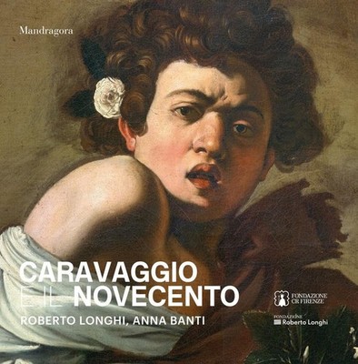 Claudio Paolini Caravaggio e il Novecento. Roberto Longhi, Anna Bant (Paperback)