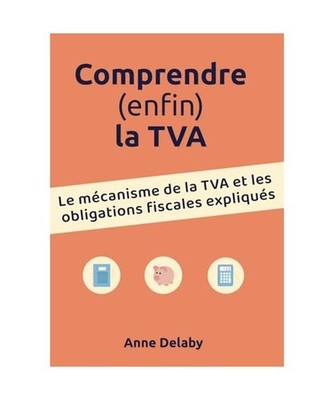 Comprendre [enfin] la TVA: Le mécanisme de la TVA et les obligations fiscales e