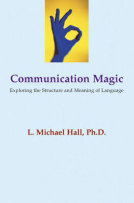 Communication Magic: Exploring the Structure and Meaning of Language by L Michae