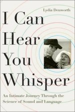 I Can Hear You Whisper: An Intimate Journey Through the Science of Sound  - GOOD