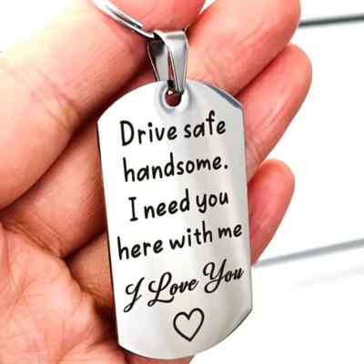 Drive Safe Handsome. I Need you Here With Me. I Love You. Heart Keychain