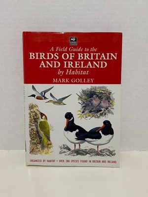 A Field Guide to the Birds of Britain and Ireland by Habitat Mark Golley