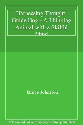 Harnessing Thought: Guide Dog - A Thinking Animal with a Skilful