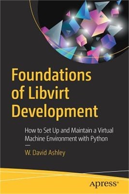Foundations of Libvirt Development: How to Set Up and Maintain a Virtual Machine