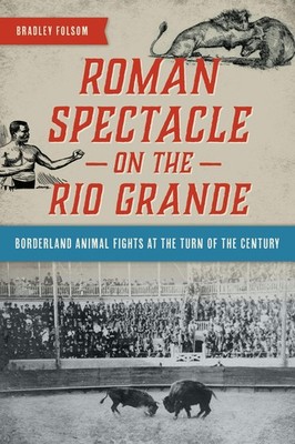 NEW The History Press Roman Spectacle on the Rio Grande, TX 9781467155335  Trade